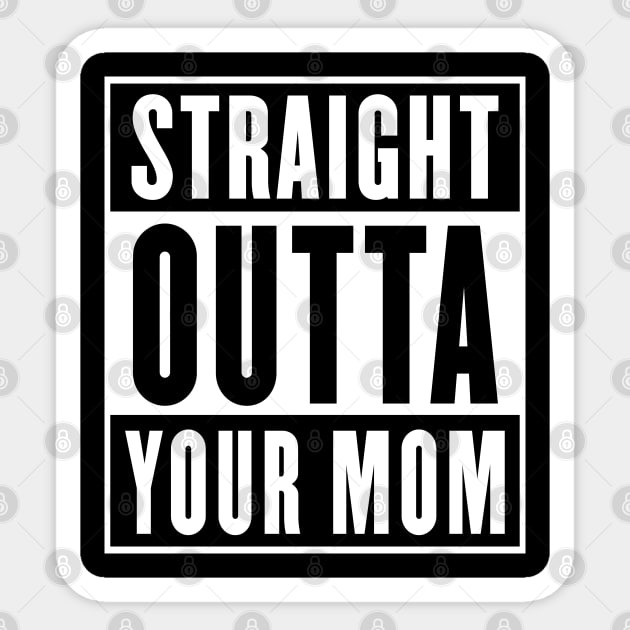 Straight Outta Your Mom - Parody Design Sticker by DankFutura